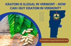 Kratom Is Illegal In Vermont - How to buy Kratom in Vermont